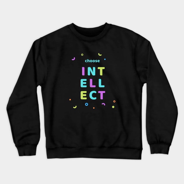 Choose Intellect! Crewneck Sweatshirt by CLPDesignLab